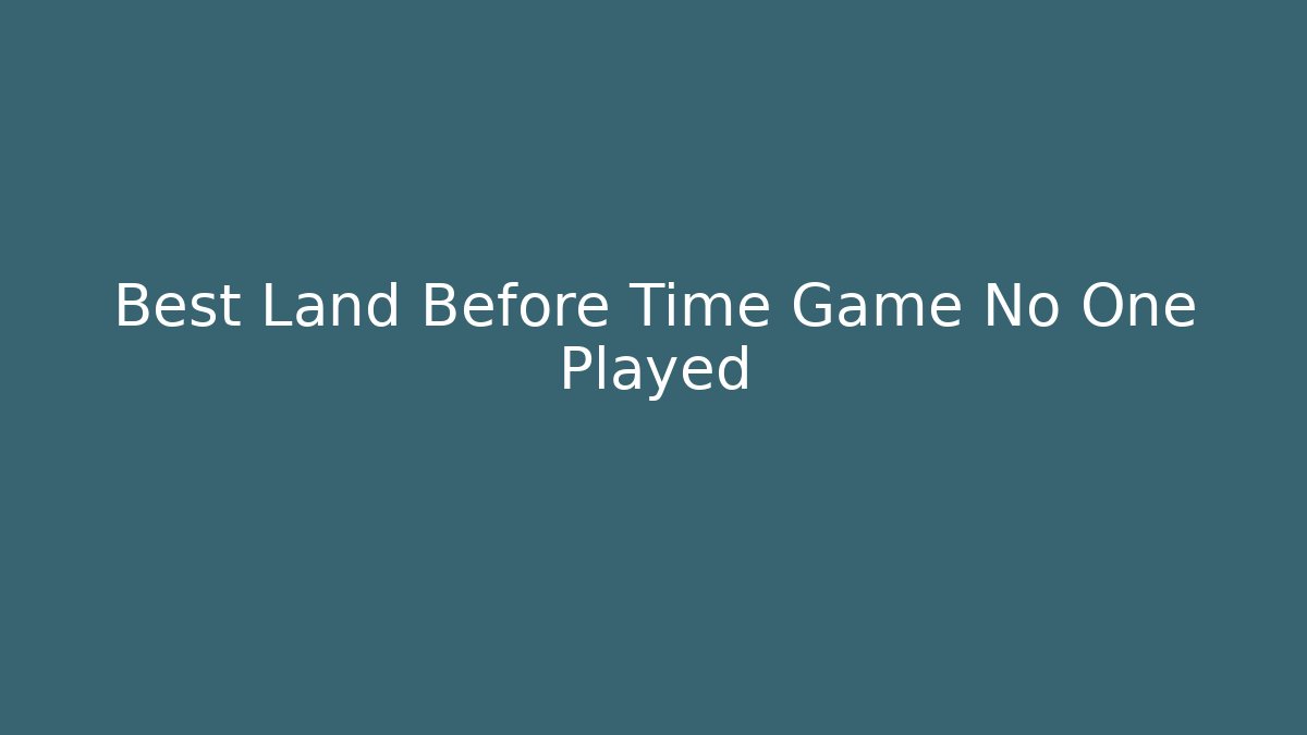 Best Land Before Time Game No One Played