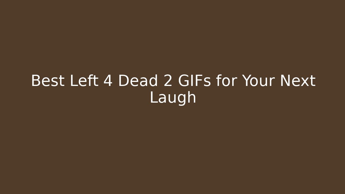Best Left 4 Dead 2 GIFs for Your Next Laugh