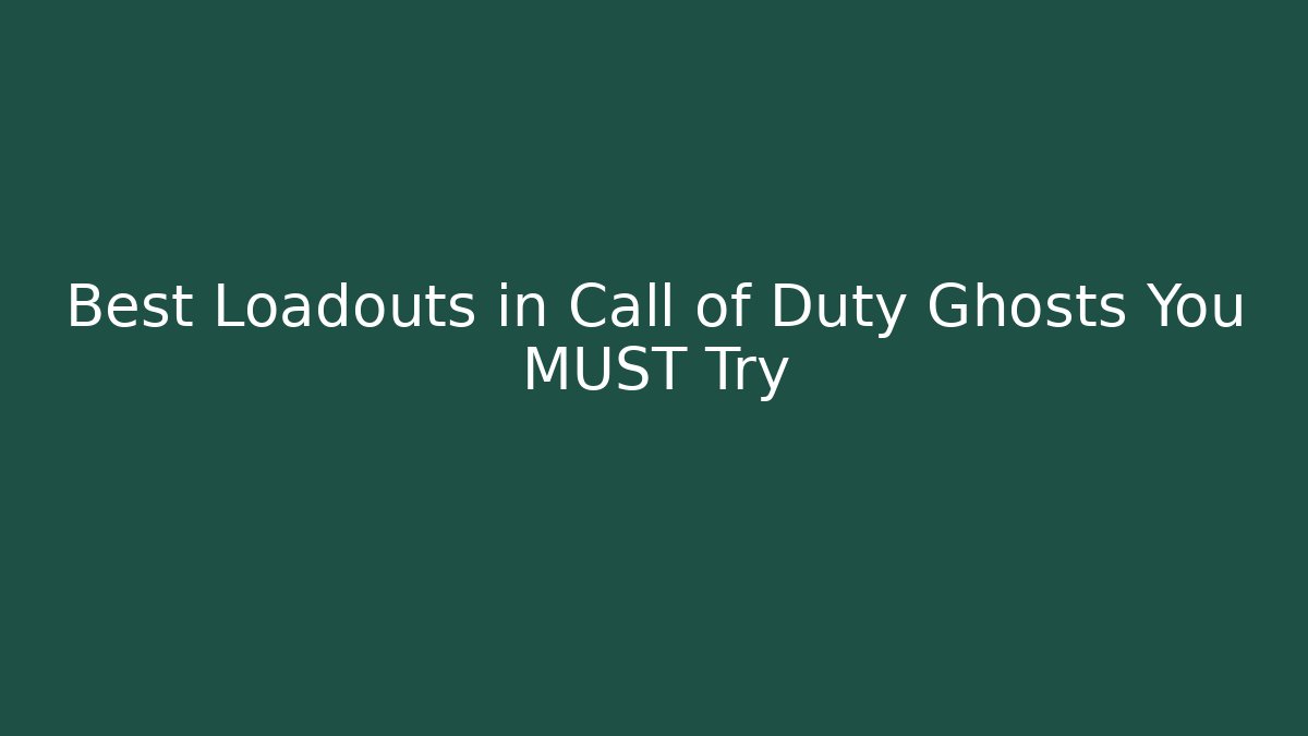 Best Loadouts in Call of Duty Ghosts You MUST Try