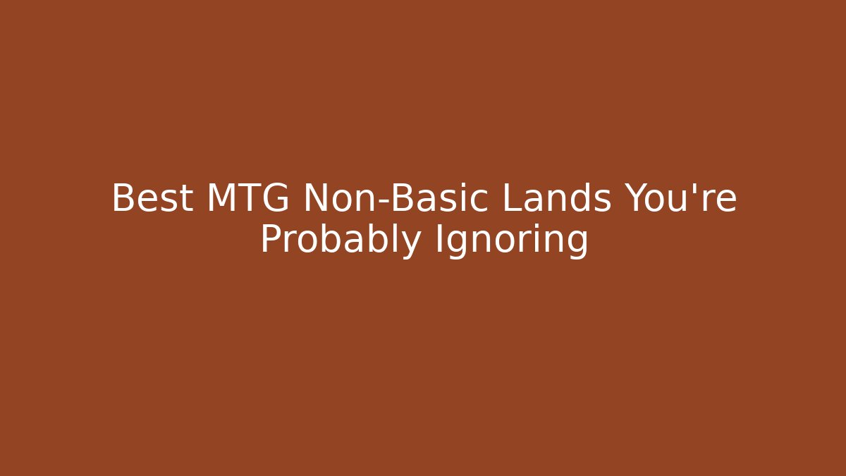 Best MTG Non-Basic Lands You're Probably Ignoring