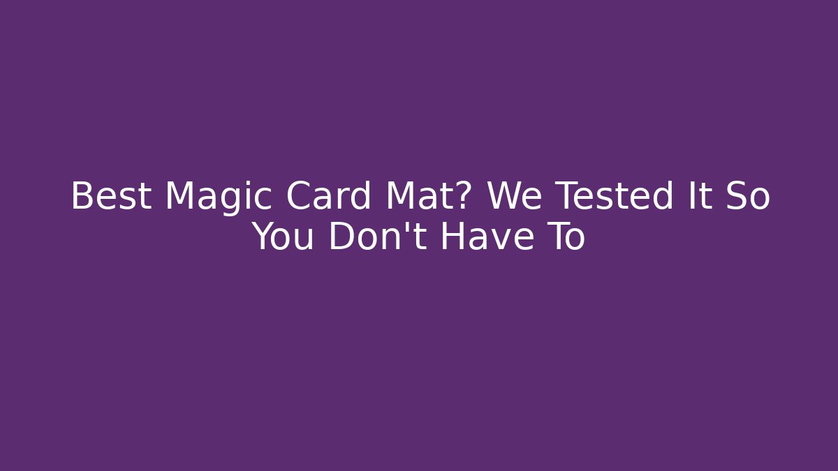 Best Magic Card Mat? We Tested It So You Don't Have To