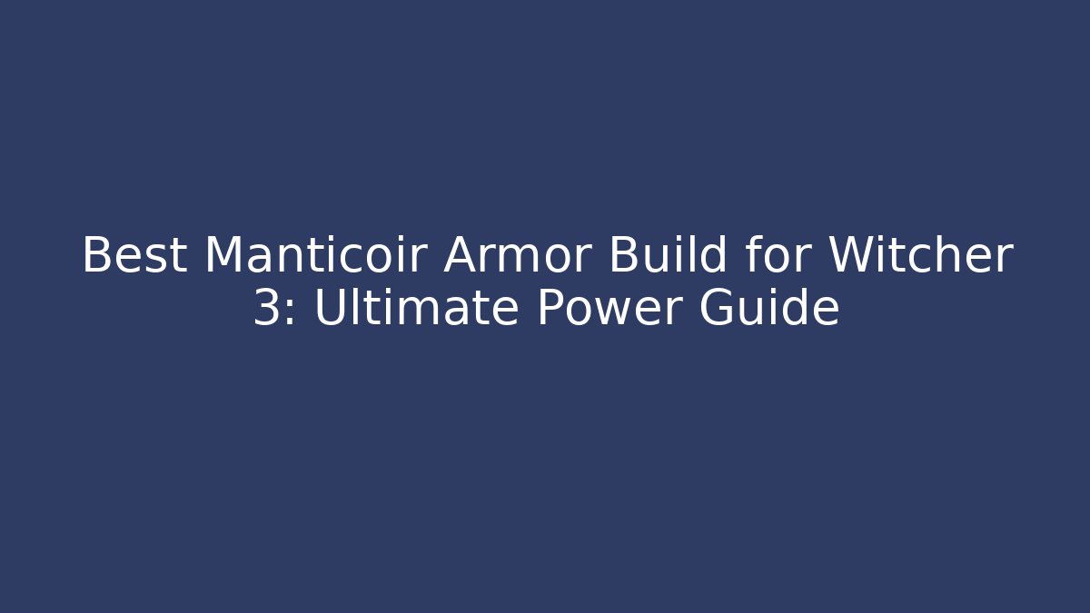 Best Manticoir Armor Build for Witcher 3: Ultimate Power Guide