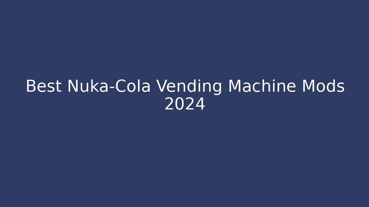 Best Nuka-Cola Vending Machine Mods 2024 - Create More Assets