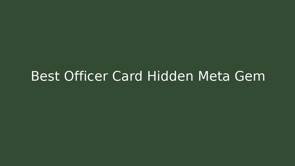 Best Officer Card Hidden Meta Gem
