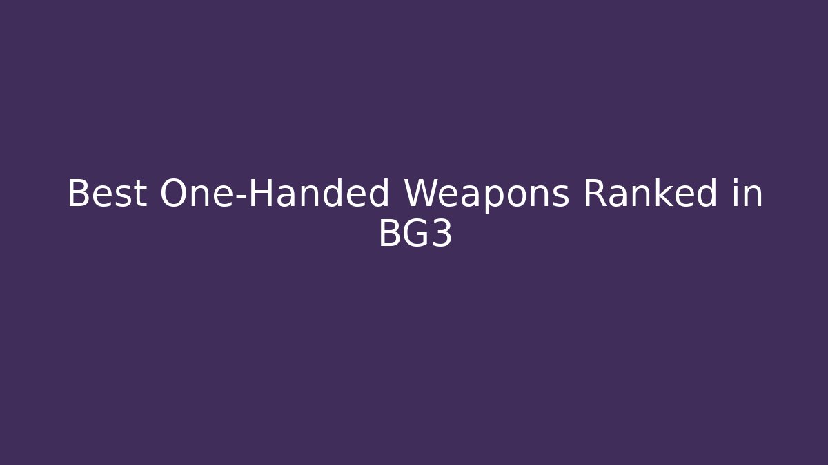 Best One-Handed Weapons Ranked in BG3