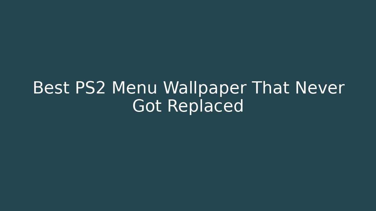 Best PS2 Menu Wallpaper That Never Got Replaced