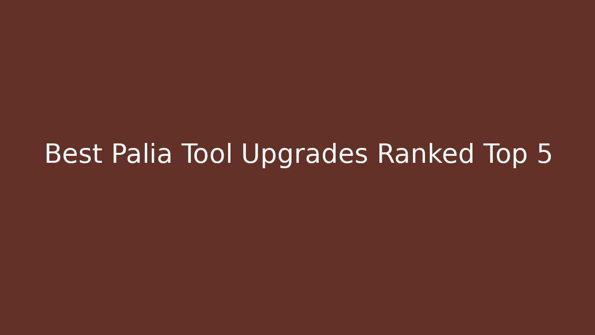Best Palia Tool Upgrades Ranked Top 5