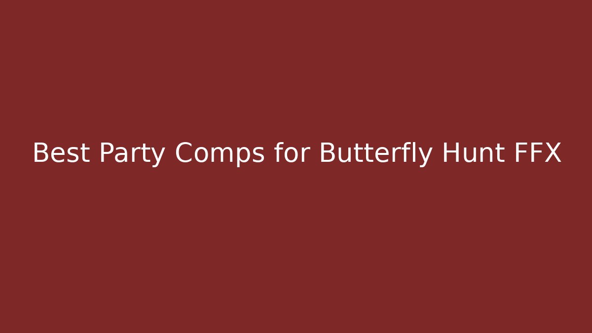 Best Party Comps for Butterfly Hunt FFX