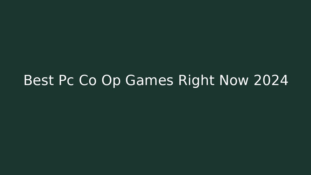 Best Pc Co Op Games Right Now 2024