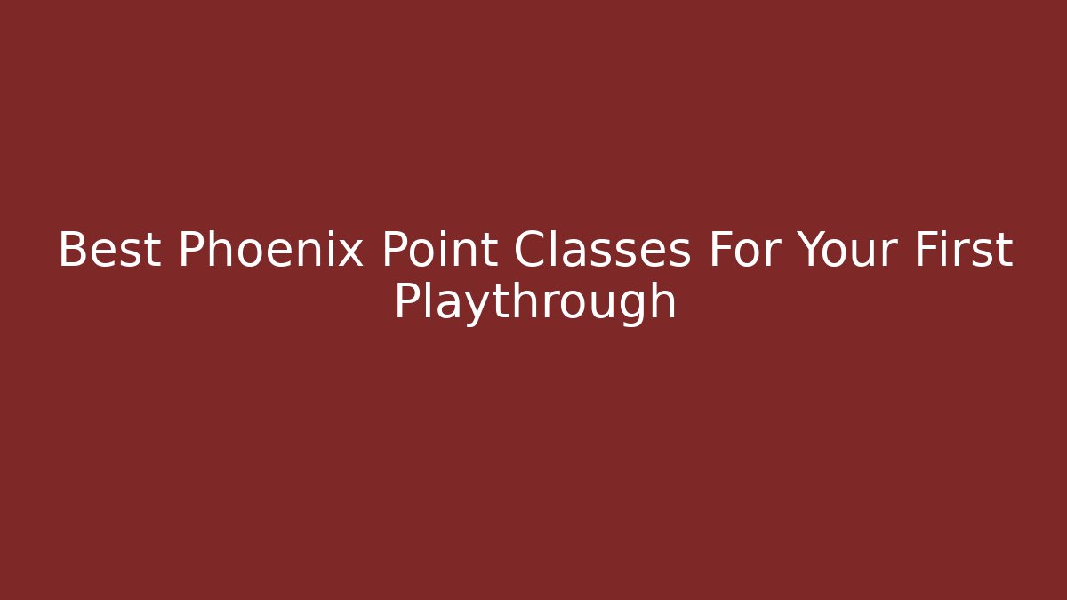 Best Phoenix Point Classes For Your First Playthrough - Create More Assets