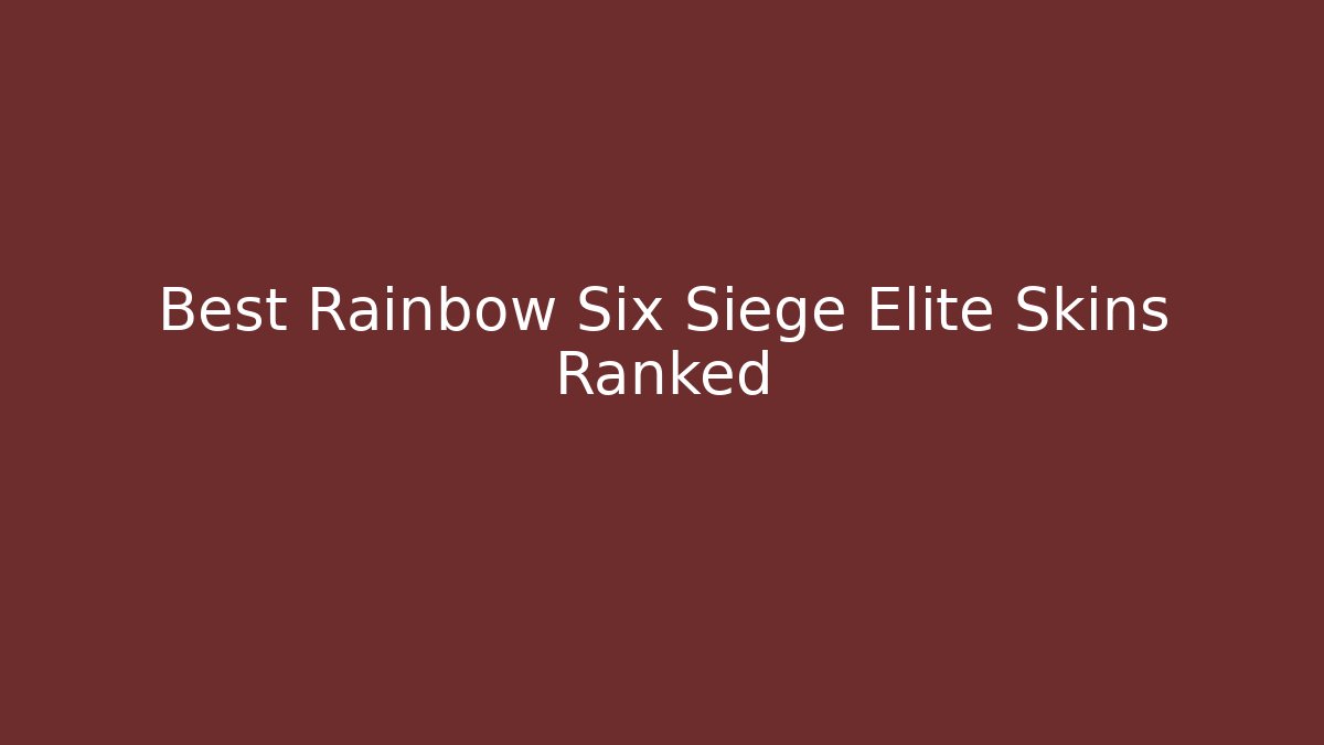 Best Rainbow Six Siege Elite Skins Ranked - Create More Assets