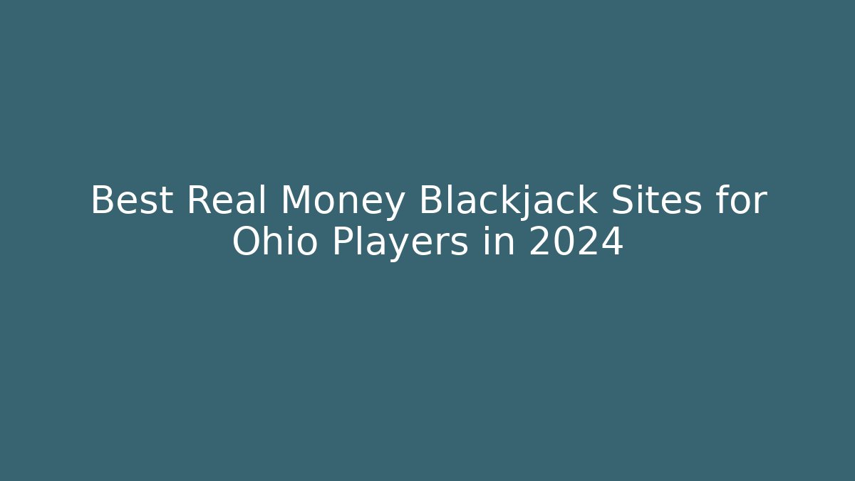 Best Real Money Blackjack Sites for Ohio Players in 2024