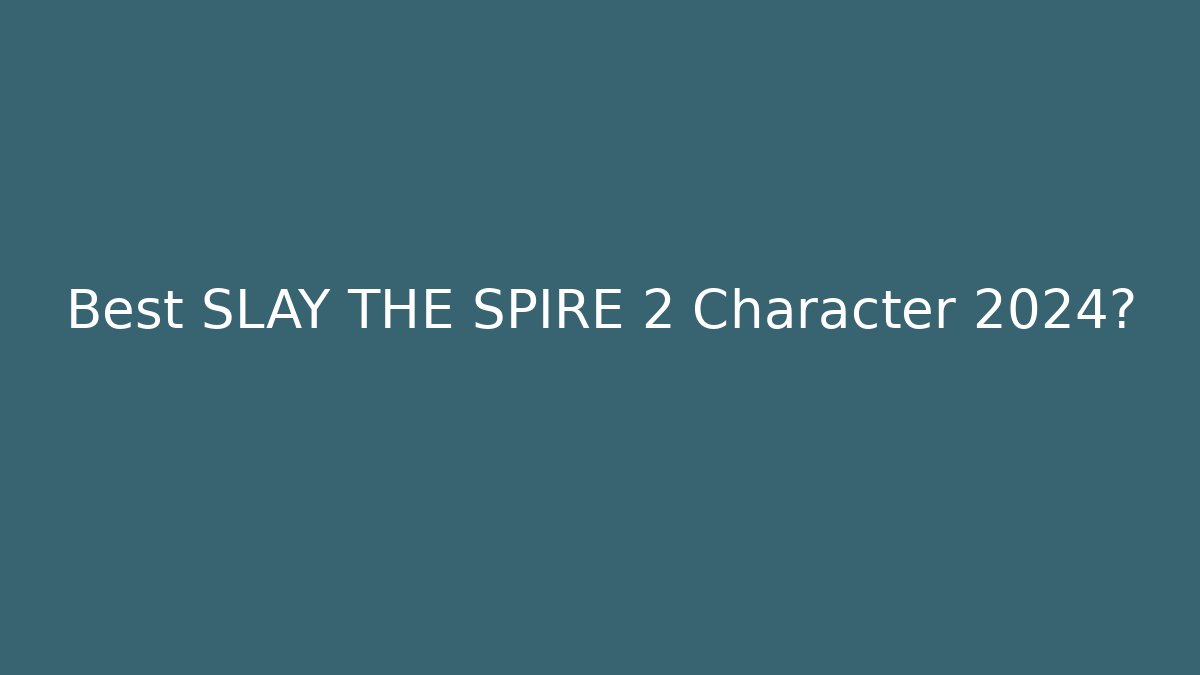 Best SLAY THE SPIRE 2 Character 2024? - Create More Assets