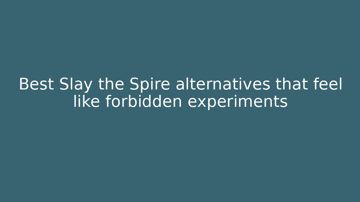 Best Slay the Spire alternatives that feel like forbidden experiments