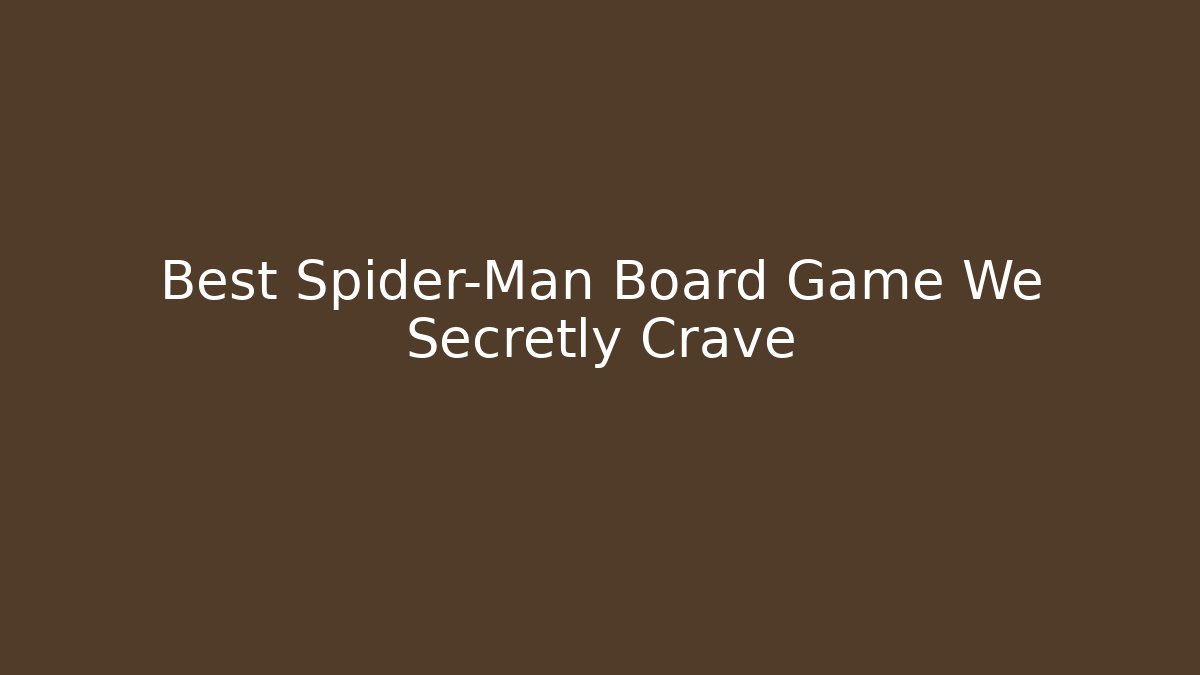 Best Spider-Man Board Game We Secretly Crave