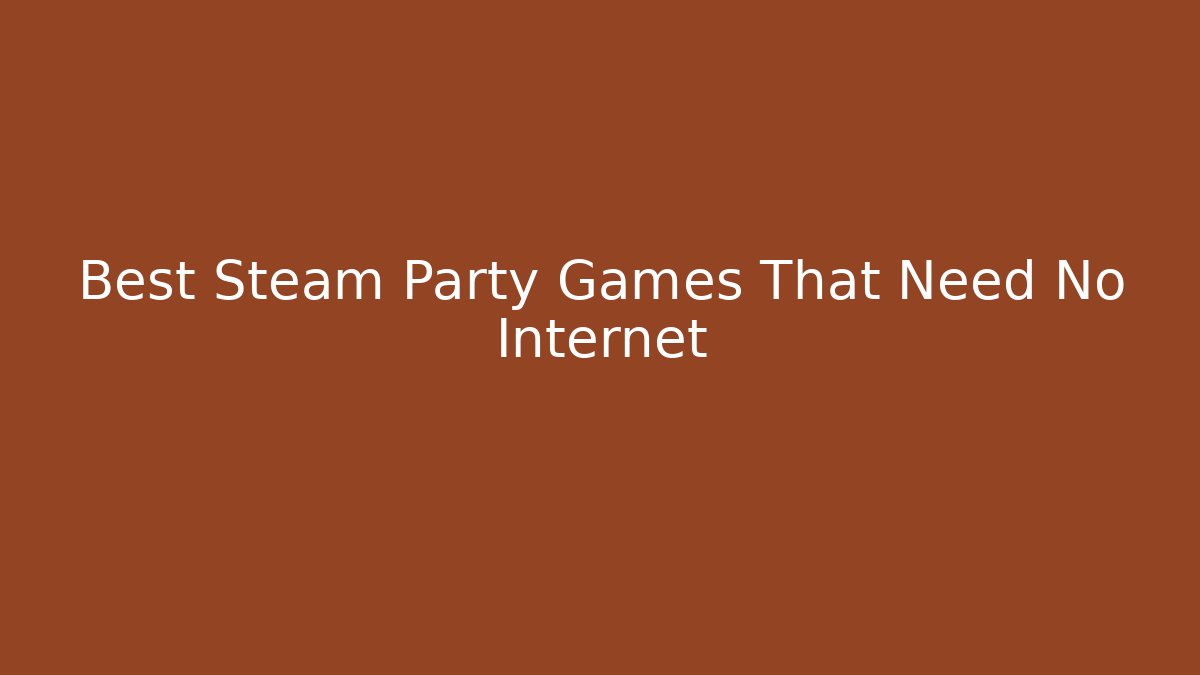 Best Steam Party Games That Need No Internet