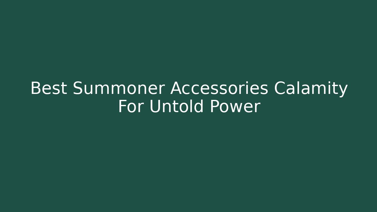 Best Summoner Accessories Calamity For Untold Power