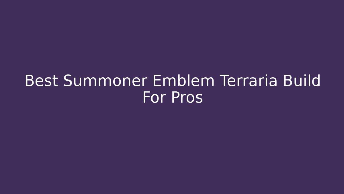 Best Summoner Emblem Terraria Build For Pros