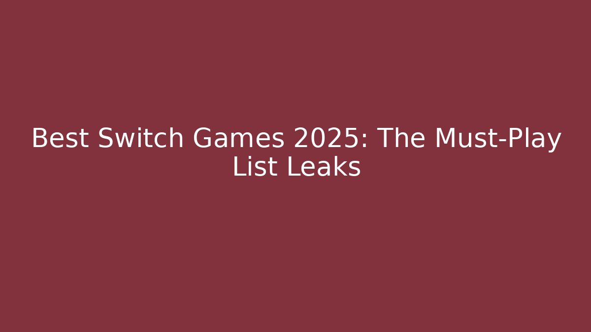 Best Switch Games 2025: The Must-Play List Leaks