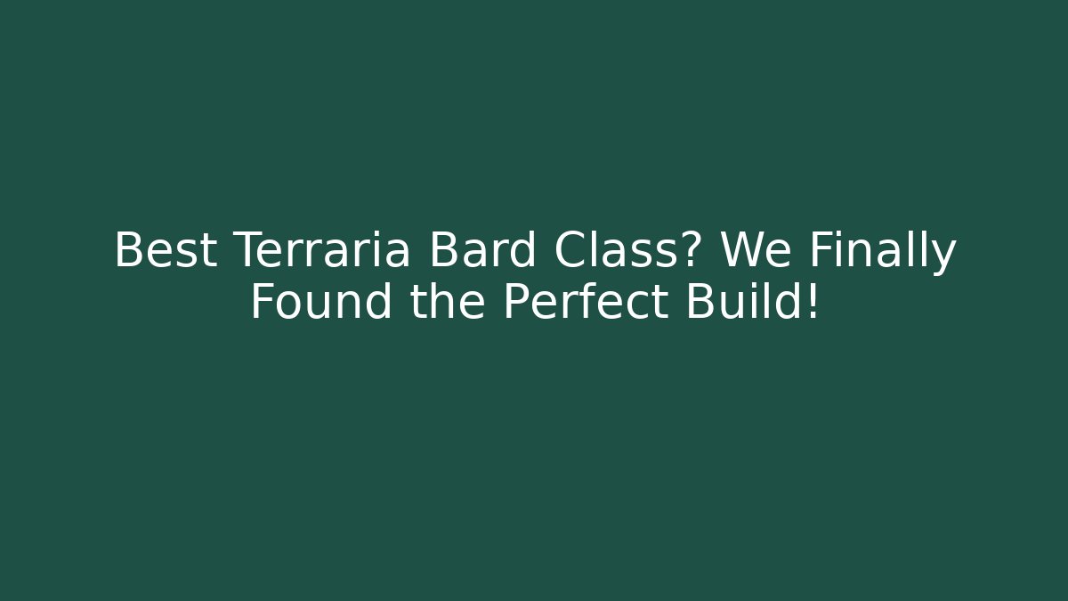 Best Terraria Bard Class? We Finally Found the Perfect Build!