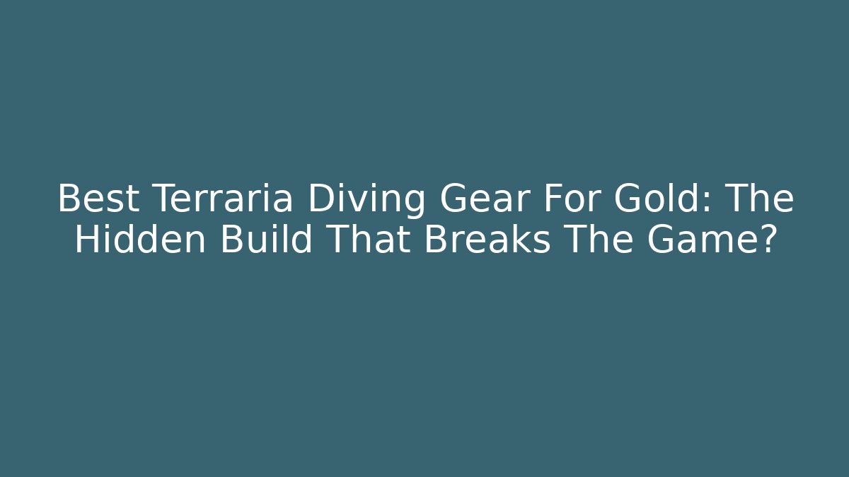 Best Terraria Diving Gear For Gold: The Hidden Build That Breaks The Game?