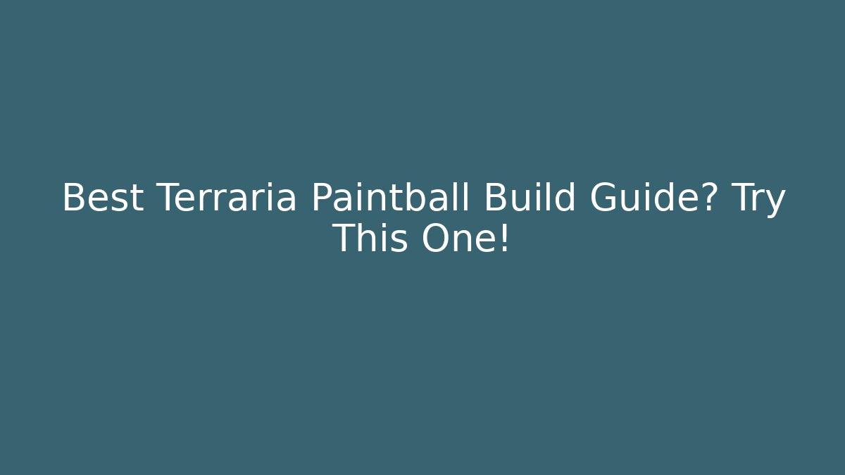Best Terraria Paintball Build Guide? Try This One!