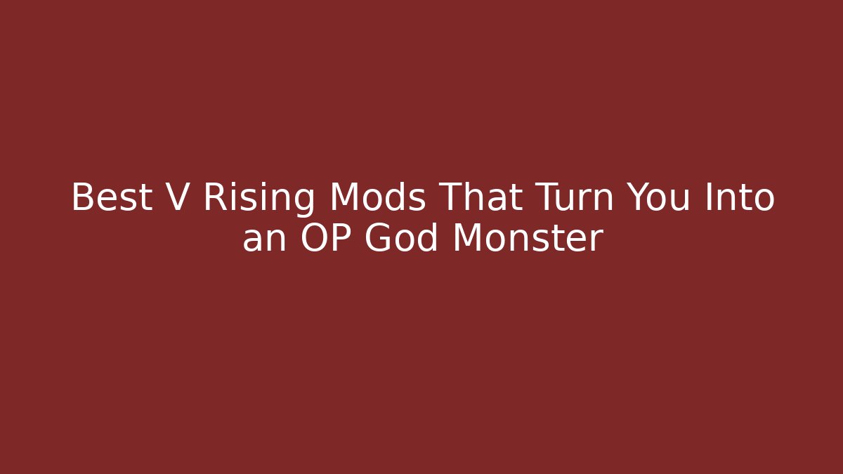 Best V Rising Mods That Turn You Into an OP God Monster