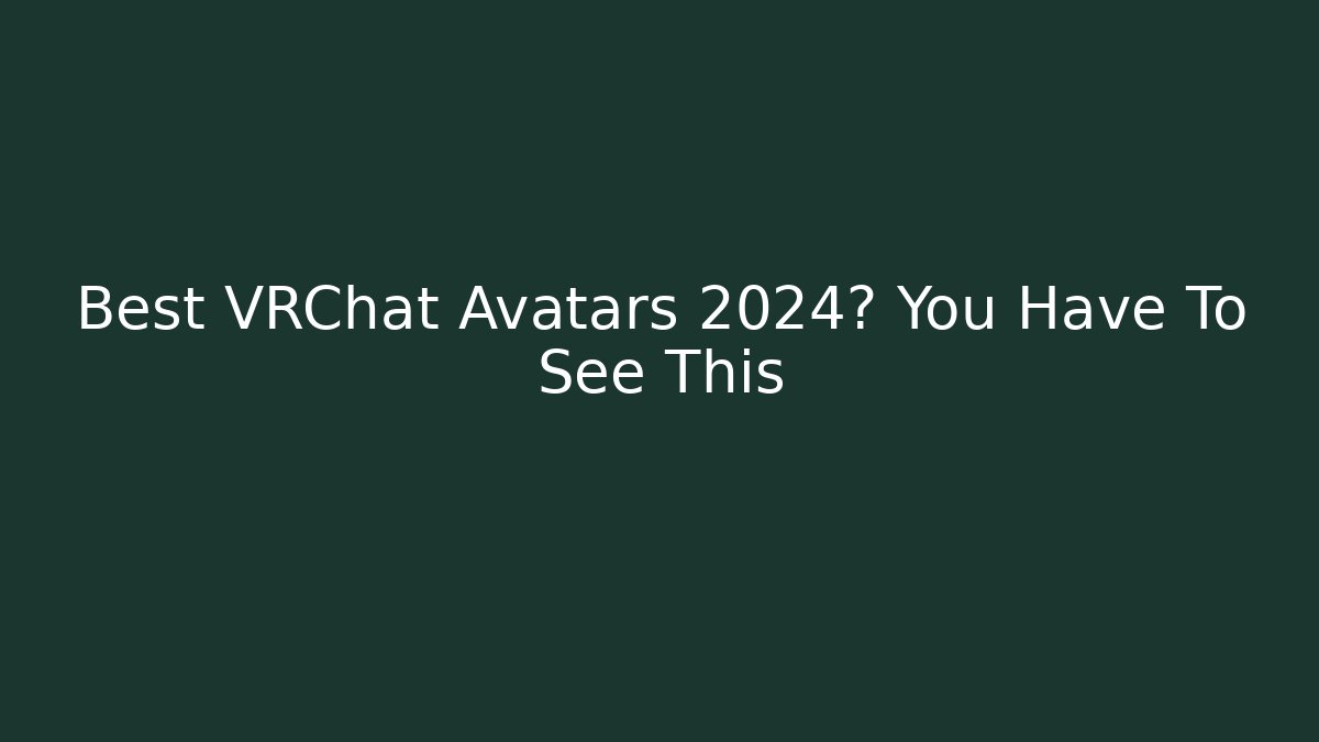 Best VRChat Avatars 2024? You Have To See This