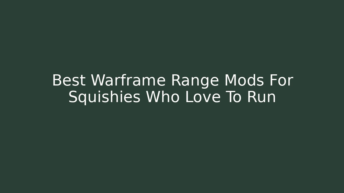 Best Warframe Range Mods For Squishies Who Love To Run