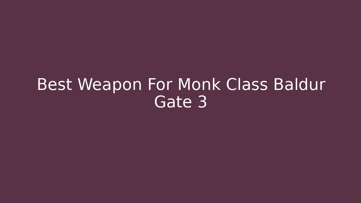 Best Weapon For Monk Class Baldur Gate 3