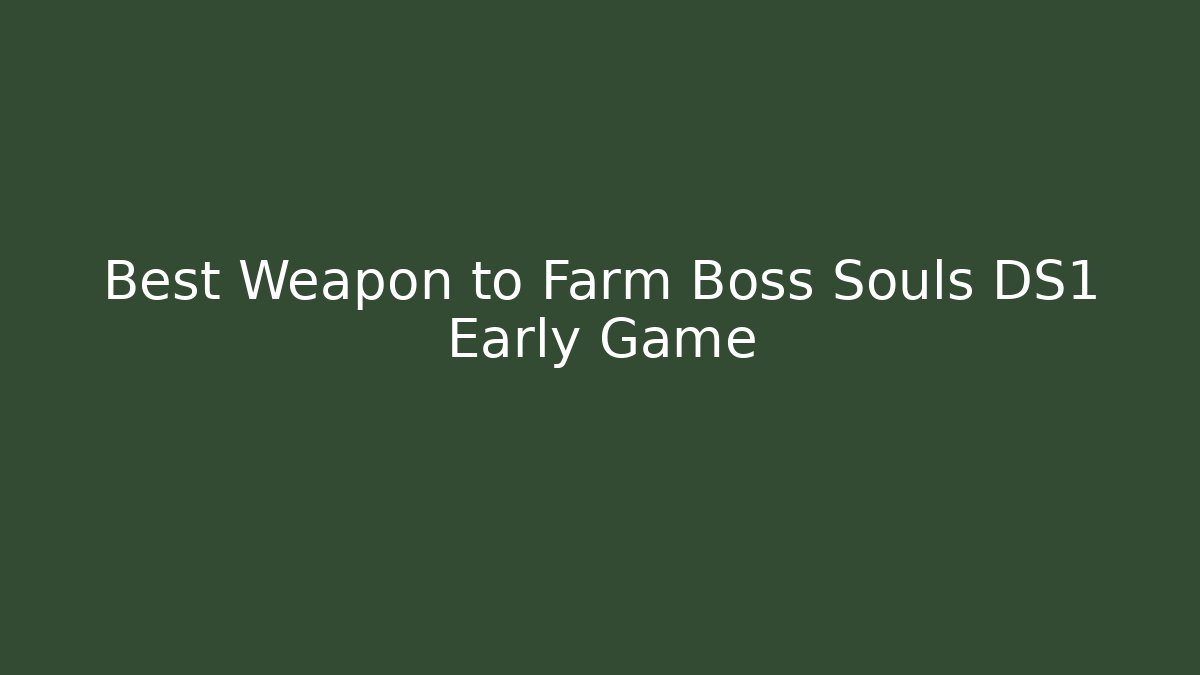 Best Weapon to Farm Boss Souls DS1 Early Game