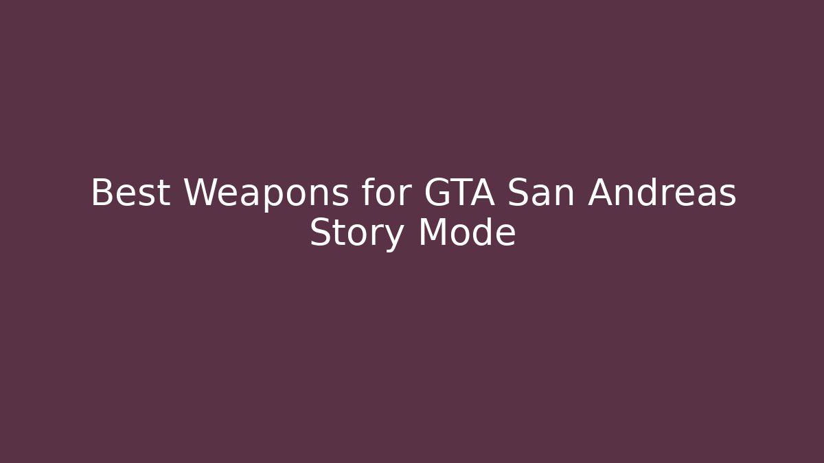 Best Weapons for GTA San Andreas Story Mode