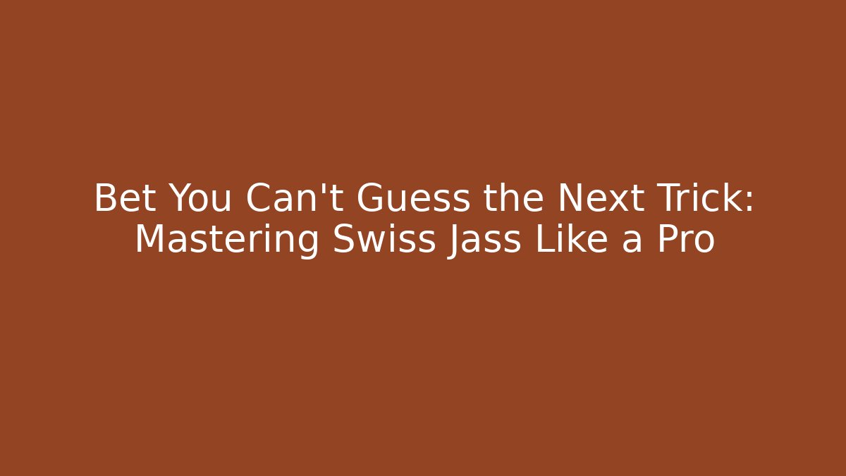Bet You Can’t Guess the Next Trick: Mastering Swiss Jass Like a Pro