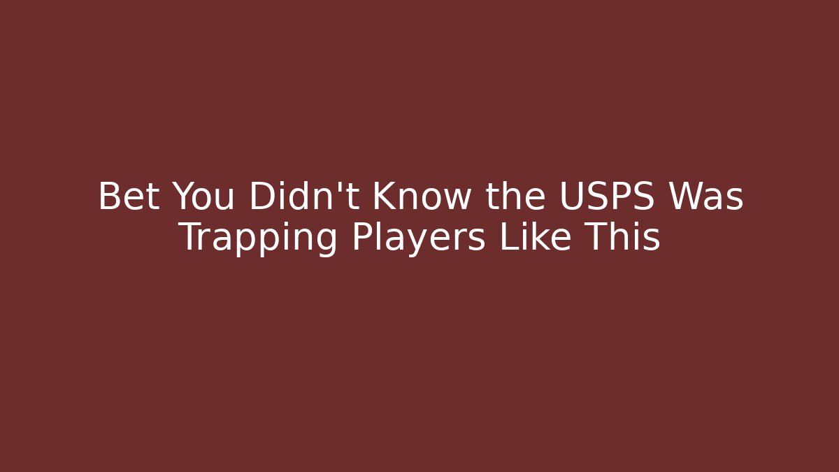 Bet You Didn't Know the USPS Was Trapping Players Like This