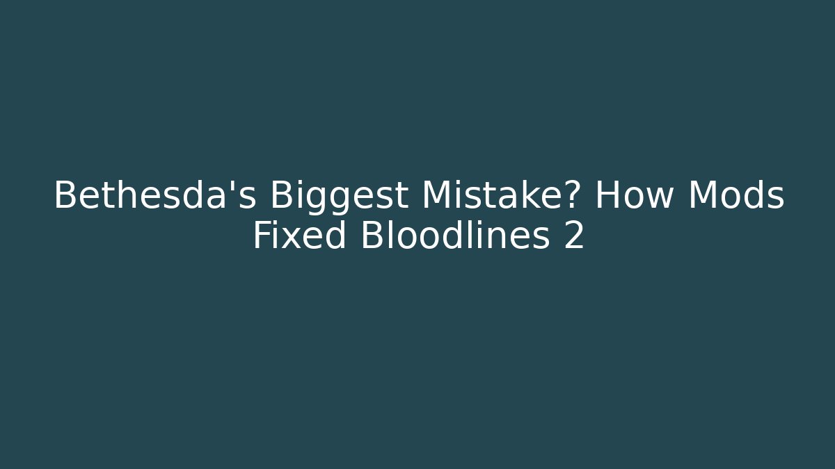 Bethesda's Biggest Mistake? How Mods Fixed Bloodlines 2
