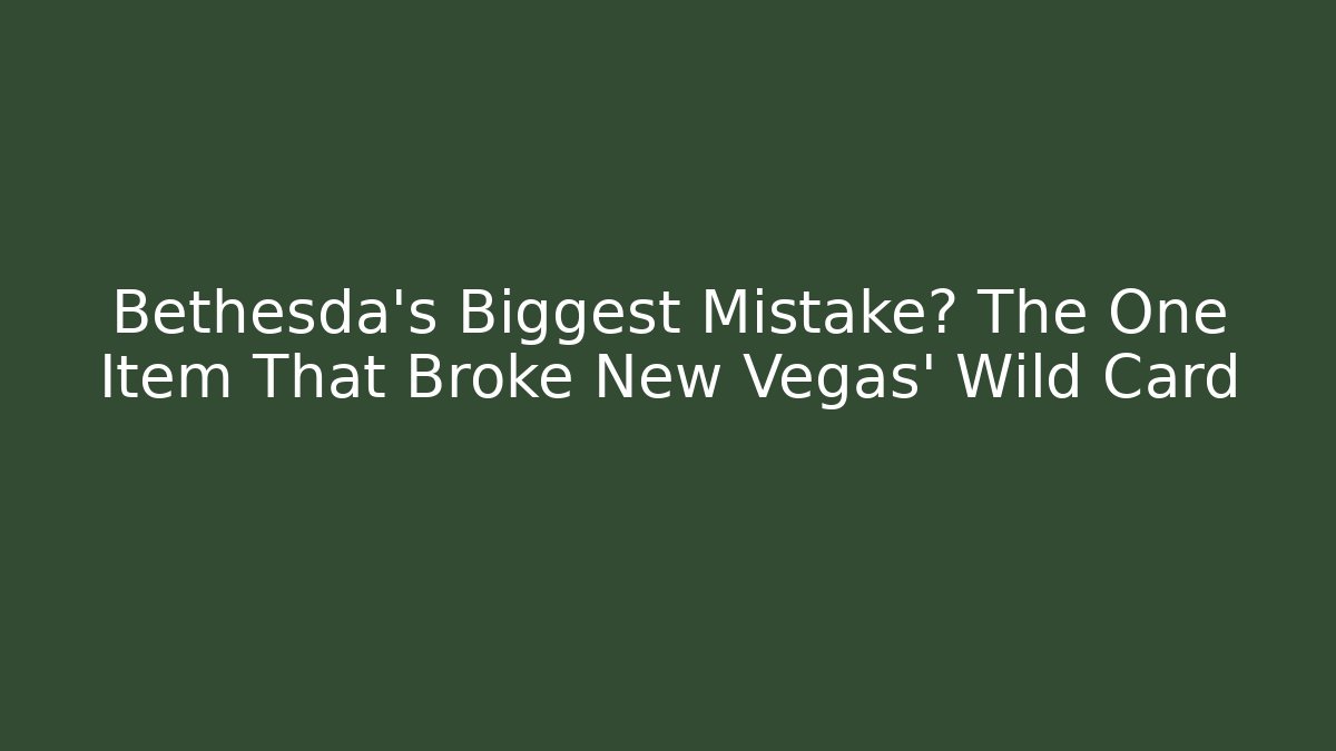 Bethesda's Biggest Mistake? The One Item That Broke New Vegas' Wild Card