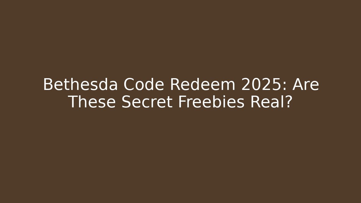Bethesda Code Redeem 2025: Are These Secret Freebies Real?