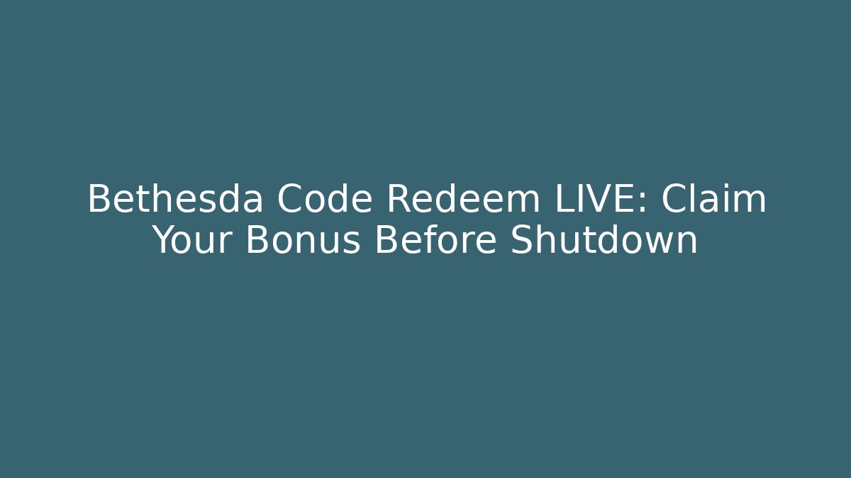 Bethesda Code Redeem LIVE: Claim Your Bonus Before Shutdown