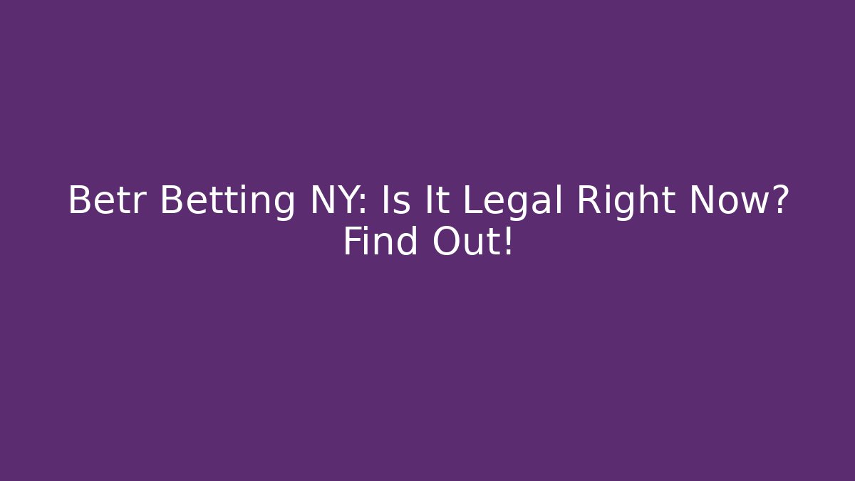 Betr Betting NY: Is It Legal Right Now? Find Out!