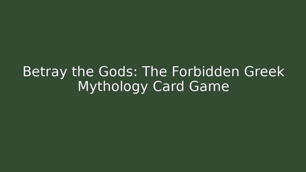 Betray the Gods: The Forbidden Greek Mythology Card Game