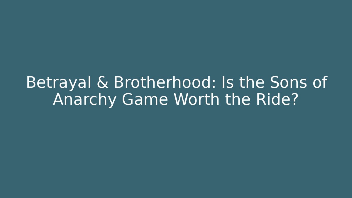 Betrayal & Brotherhood: Is the Sons of Anarchy Game Worth the Ride?