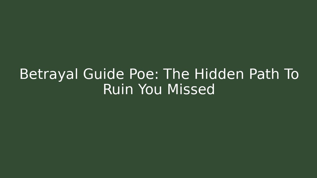Betrayal Guide Poe: The Hidden Path To Ruin You Missed