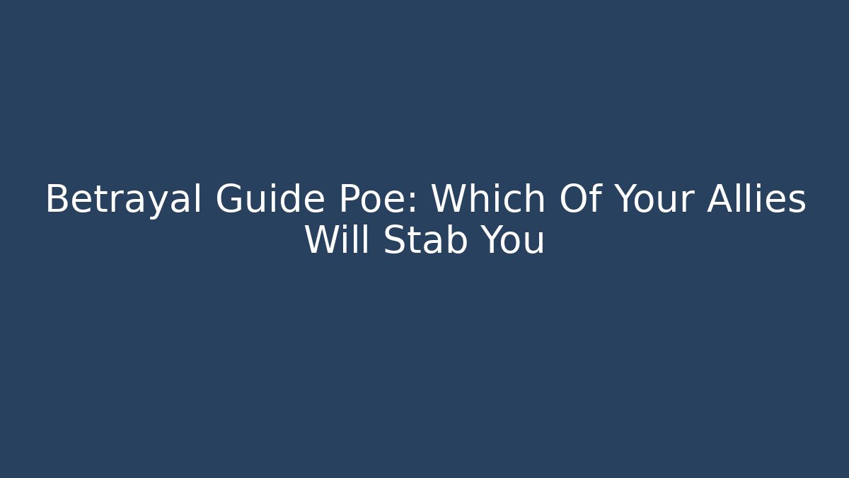 Betrayal Guide Poe: Which Of Your Allies Will Stab You