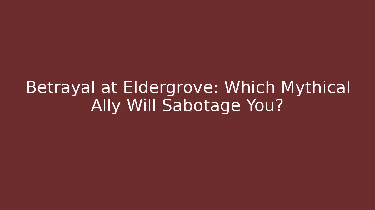 Betrayal at Eldergrove: Which Mythical Ally Will Sabotage You?