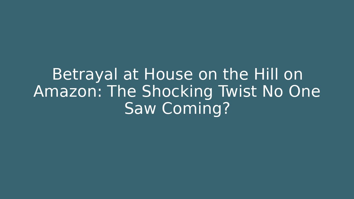 Betrayal at House on the Hill on Amazon: The Shocking Twist No One Saw Coming?
