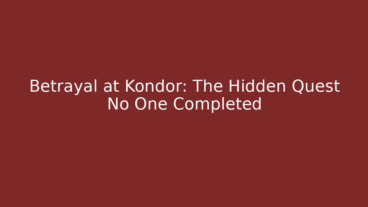 Betrayal at Kondor: The Hidden Quest No One Completed - Create More Assets