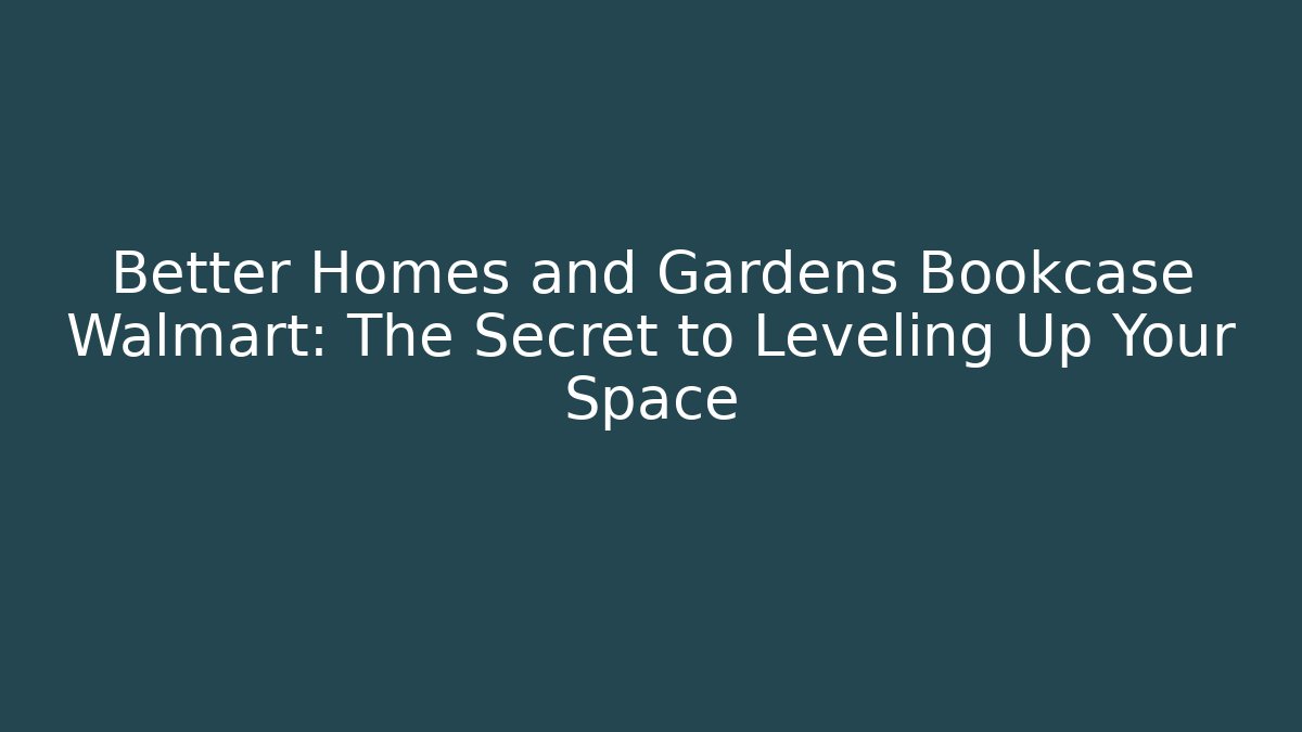 Better Homes and Gardens Bookcase Walmart: The Secret to Leveling Up Your Space