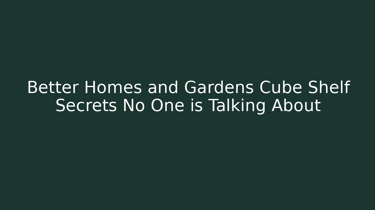 Better Homes and Gardens Cube Shelf Secrets No One is Talking About