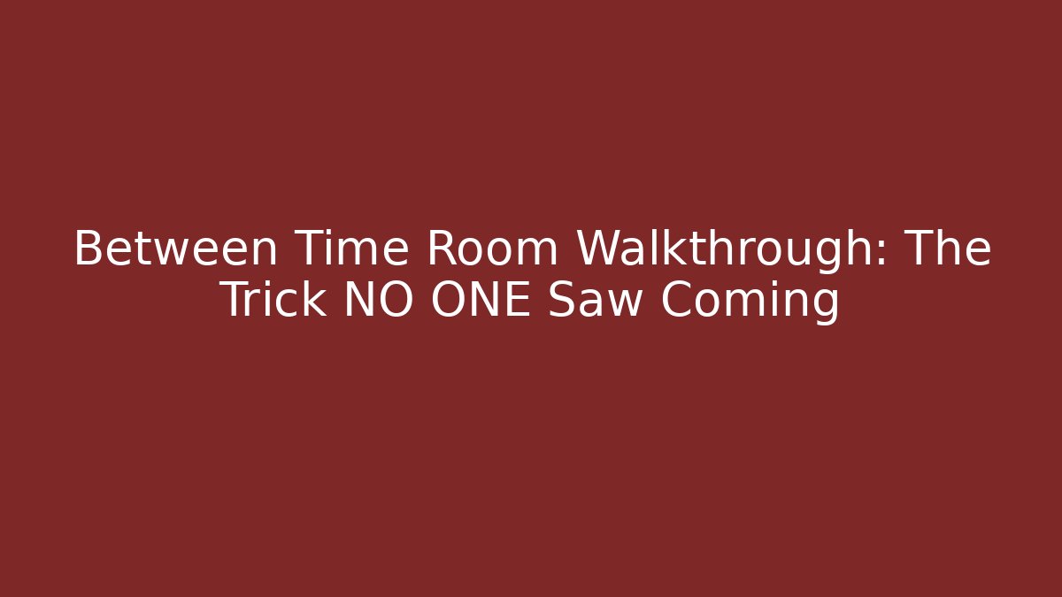 Between Time Room Walkthrough: The Trick NO ONE Saw Coming