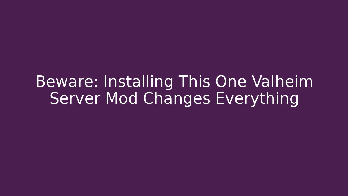 Beware: Installing This One Valheim Server Mod Changes Everything - Create More Assets